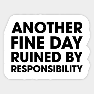 Fine Day Ruined by Responsibility Sticker